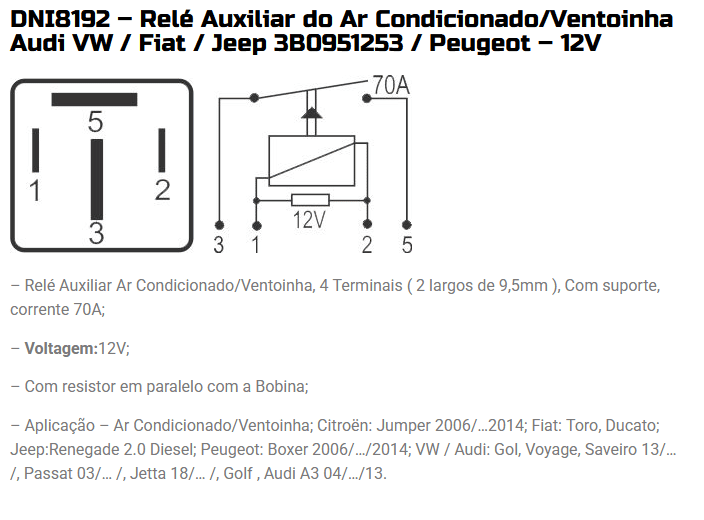 DNI8192 12V - RELE AR CONDICIONADO/ VENTUINHA- TORO/ GOL/ GOLF/ RENEGADE 70A 12V - PC