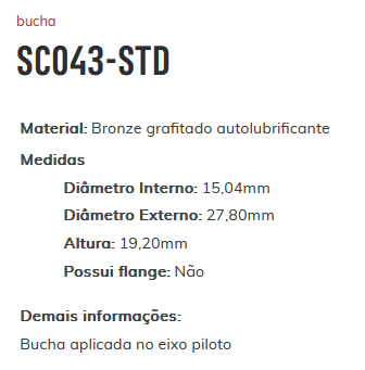 SC043-STD - BUCHA APLICADA EM EIXO PILOTO FORD/ DIAMETRO INTERNO 15,04 MM/ EXTERNO 27,80 MM/ ALTURA 19,20 MM (EMB. COM 01 PECA- VALOR UNITARIO) - PC