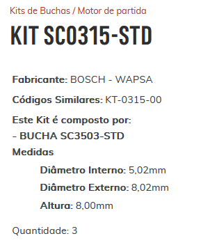 KIT SC0315-STD - KIT BUCHA PARTIDA BOSCH SIENA/ DOBLO/ COROLLA - ESTE KIT É COMPOSTO POR: 3-BUCHA SC3503-STD - KIT KIT SC0315-STD - KIT BUCHA PARTIDA BOSCH SIENA/ DOBLO/ COROLLA - ESTE KIT É COMPOSTO POR: 3-BUCHA SC3503-STD - KIT