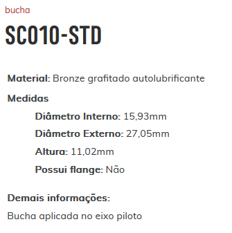 SC010-STD - BUCHA APLICADA EM EIXO PILOTO/ DIAMETRO INTERNO 15.93 MM/ EXTERNO 27,05 MM/ ALTURA 11.02 MM (EMB. COM 01 PECA- VALOR UNITARIO) - PC