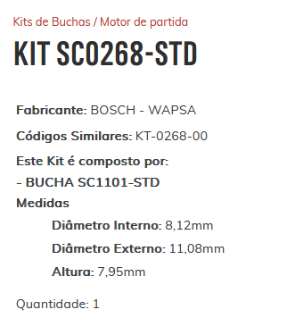 KIT SC0268-STD - KIT BUCHA PARTIDA BOSCH - WAPSA/ SPRINTER/ F-250 C/ MWM/ ESTE KIT É COMPOSTO POR: 1-BUCHA SC1101-STD/ 1-BUCHA SC2203-STD/ 1-BUCHA SC2056-STD/ 1-ROLAMENTO REF. BK-1212 - KIT KIT SC0268-STD - KIT BUCHA PARTIDA BOSCH - WAPSA/ SPRINTER/ F-250 C/ MWM/ ESTE KIT É COMPOSTO POR: 1-BUCHA SC1101-STD/ 1-BUCHA SC2203-STD/ 1-BUCHA SC2056-STD/ 1-ROLAMENTO REF. BK-1212 - KIT