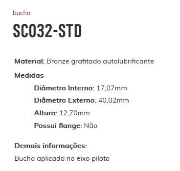 SC032-STD - BUCHA APLICADA EM EIXO PILOTO GM/ DIAMETRO INTERNO 17.07 MM/ EXTERNO 40.02 MM/ ALTURA 12,70 MM (EMB. COM 01 PECA- VALOR UNITARIO) - PC