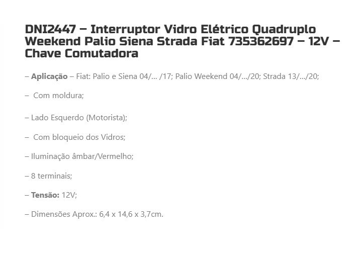 DNI2447 - INTERRUPTOR VIDRO ELETRICO QUADRUPLO SIENA/ PALIO (EMB. COM 01 PECA- VALOR UNITARIO) - PC DNI2447 - INTERRUPTOR VIDRO ELETRICO QUADRUPLO SIENA/ PALIO (EMB. COM 01 PECA- VALOR UNITARIO) - PC