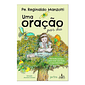 Uma Oração por Dia: 365 Lindas Preces para Viver com Deus o Ano Inteirinho Uma Oração por Dia: 365 Lindas Preces para Viver com Deus o Ano Inteirinho
