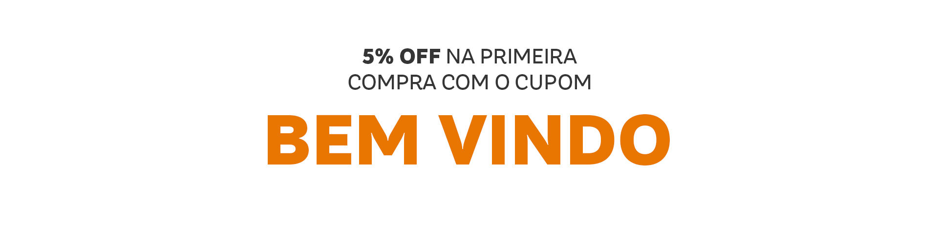 Cupom de Desconto Utilize o cupom Bem Vinda e ganhe 10% de desconto na sua primeira compra. O cupom Bem Vinda deve ser escrito em letras maiusculas.