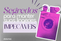 Segredos para cuidar corretamente das suas lingeries