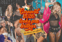 Carnaval 2026: Looks pra Brilhar do Bloco ao After ⭐