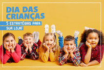 O Dia das Crianças está chegando! Você já planejou quais estratégias de venda irá aplicar na sua loja?