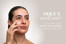 Oque é Skincare Como fazer uma Rotina Eficiente e Prática para o Dia a Dia