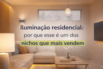 Iluminação residencial: por que esse é um dos nichos que mais vendem online