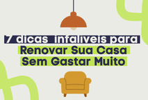 7 Dicas Infalíveis Para Renovar Sua Casa Sem Gastar Muito