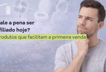 Vale a pena ser afiliado hoje? Produtos que facilitam a primeira venda