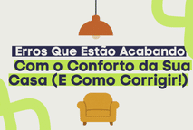 Erros Que Estão Acabando Com o Conforto da Sua Casa (E Como Corrigir!)