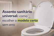 Assento sanitário universal: como escolher o modelo certo sem erro