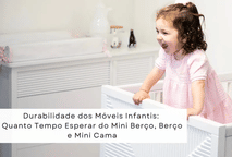 Durabilidade dos Móveis Infantis: Quanto Tempo Esperar do Mini Berço, Berço e Mini Cama