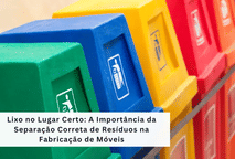Lixo no lugar certo: a importância da separação correta de resíduos na fabricação de móveis