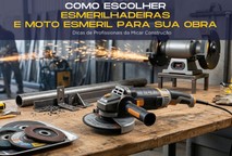 Como Escolher Esmerilhadeiras e Moto Esmeril para Sua Obra