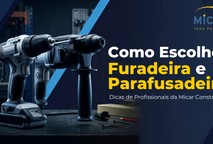 Como Escolher Furadeira e Parafusadeira para Sua Obra, Reforma ou Manutenção
