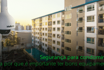 Segurança para condomínios: veja por que é importante ter bons equipamentos