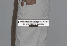 Por que ter uma calça off-white no seu guarda-roupa?