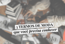 3 termos de moda que você precisa conhecer