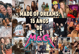 MADE OF DREAMS: 15 ANOS DE M&G 🖤