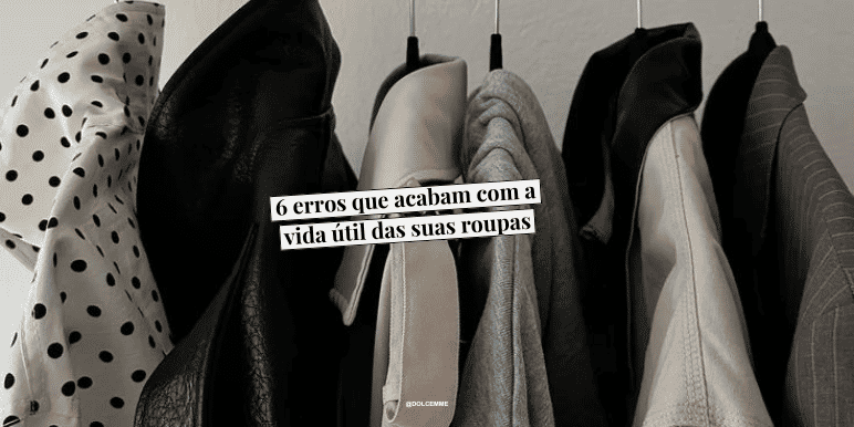 Banner 6 erros que acabam com a vida útil das suas roupas