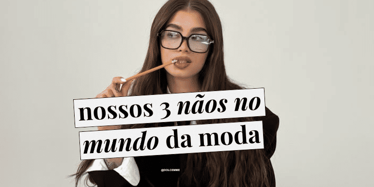 Banner 3 nãos no mundo da moda que só a gente tem coragem de dizer