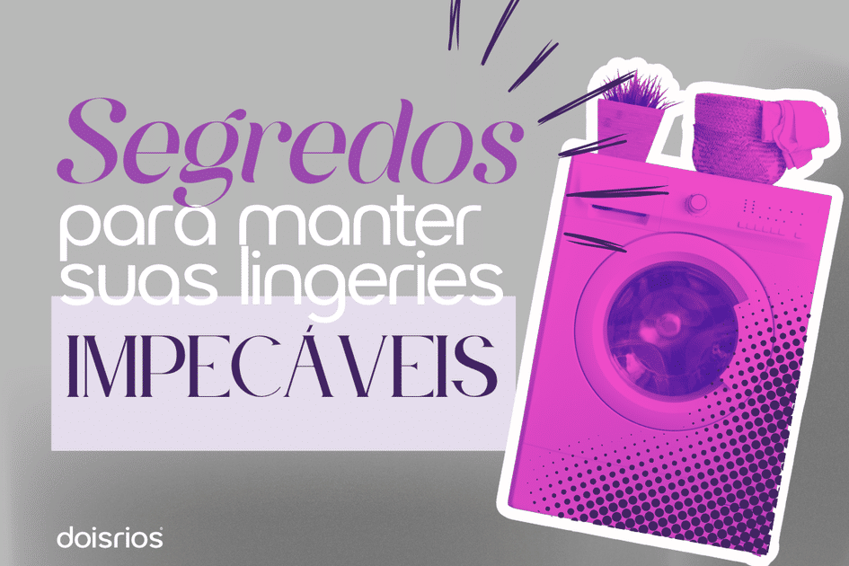 Banner Segredos para cuidar corretamente das suas lingeries