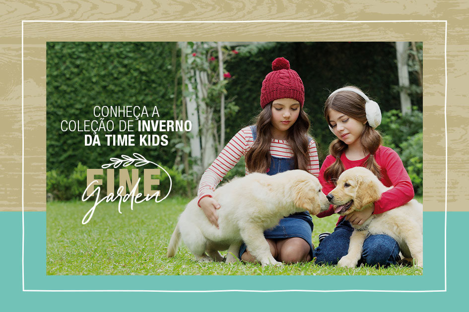 Banner Fine Garden - Conheça a Coleção de Inverno da Time Kids