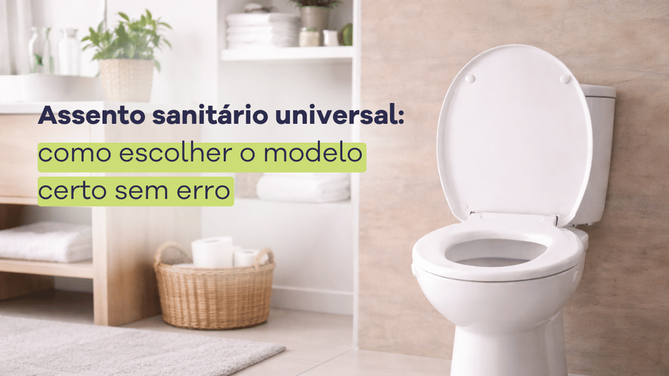 Banner Assento sanitário universal: como escolher o modelo certo sem erro