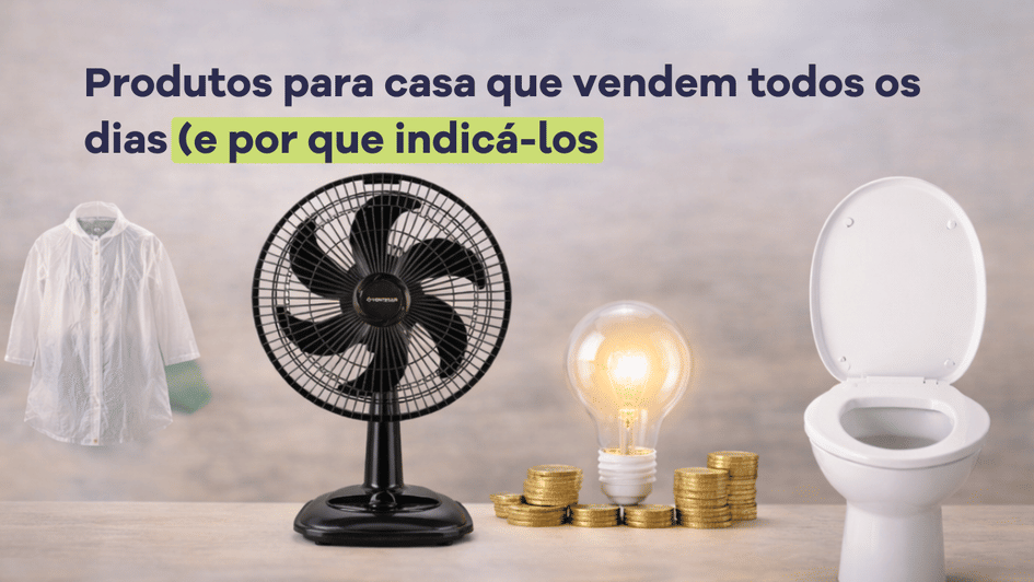 Banner Produtos para casa que vendem todos os dias (e por que indicá-los)