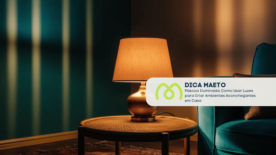 Banner Páscoa Iluminada: Como Usar Luzes para Criar Ambientes Aconchegantes em Casa
