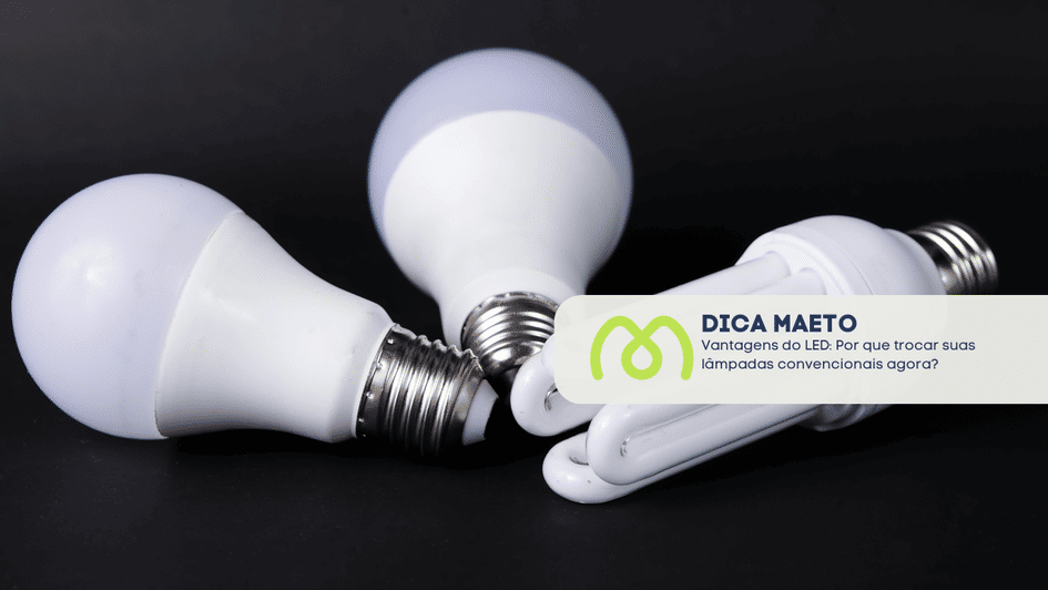 Banner Vantagens do LED: Por que trocar suas lâmpadas convencionais agora?