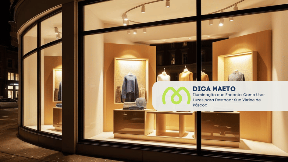 Banner Iluminação que Encanta: Como Usar Luzes para Destacar Sua Vitrine de Páscoa
