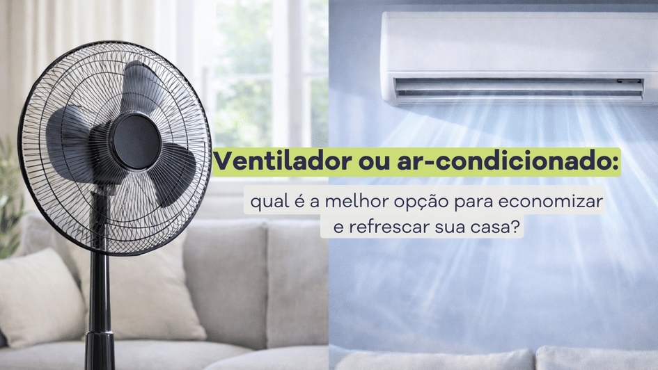 Banner Ventilador ou ar-condicionado: qual é a melhor opção para economizar e refrescar sua casa?