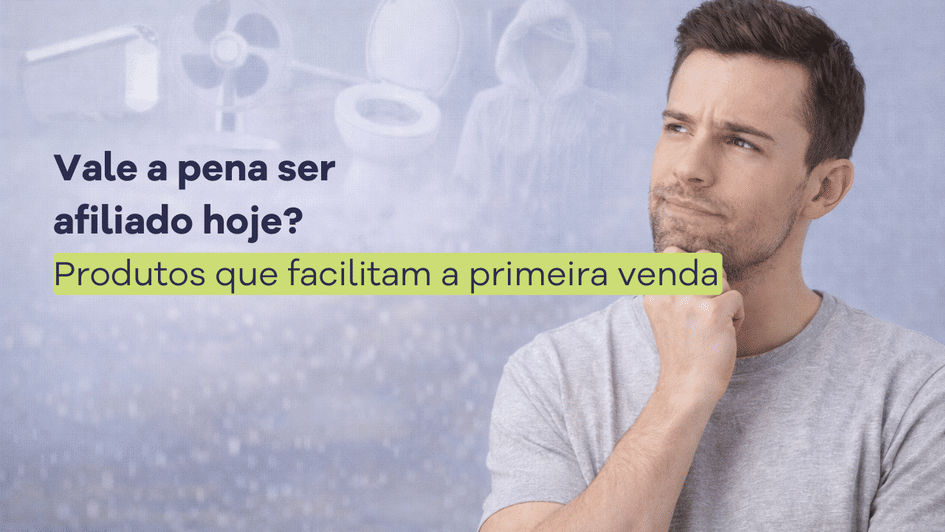 Banner Vale a pena ser afiliado hoje? Produtos que facilitam a primeira venda