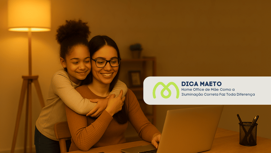 Banner Home Office de Mãe: Como a Iluminação Correta Faz Toda Diferença