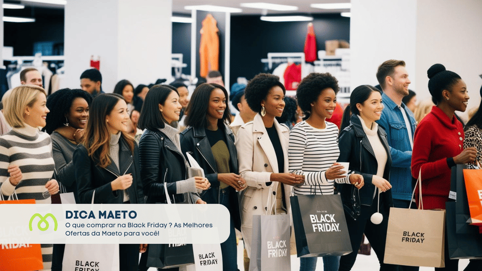 Banner O que Comprar na Black Friday? As Melhores Ofertas da Maeto para Você!