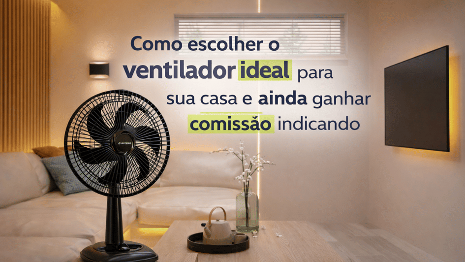 Banner Como escolher o ventilador ideal para sua casa e ainda ganhar comissão indicando