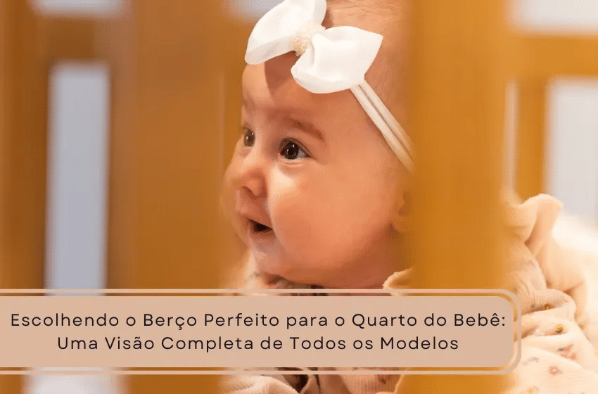 Banner Escolhendo o Berço Perfeito para o Quarto do Bebê: Uma Visão Completa de Todos os Modelos