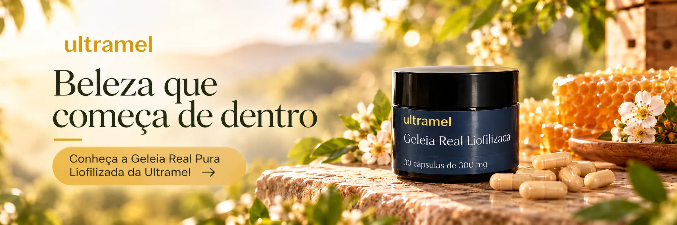 Banner com o texto "Beleza que começa de dentro" e o botão "Conheça a Geleia Real Pura Liofilizada da Ultramel". Ao lado, um pote escuro com rótulo azul, cápsulas bege, favos de mel e flores brancas sobre uma pedra.